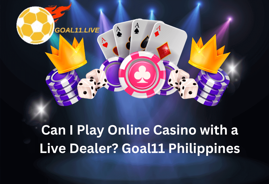 Can I Play Online Casino With a Live Dealer? Goal11Philippines