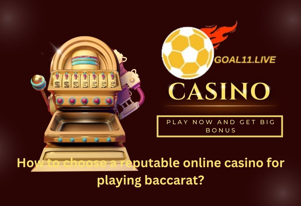 How to Choose a Reputable Online Casino for Playing Baccarat?